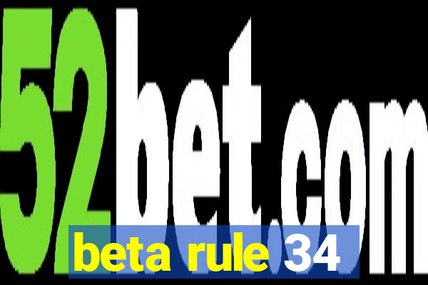 beta rule 34